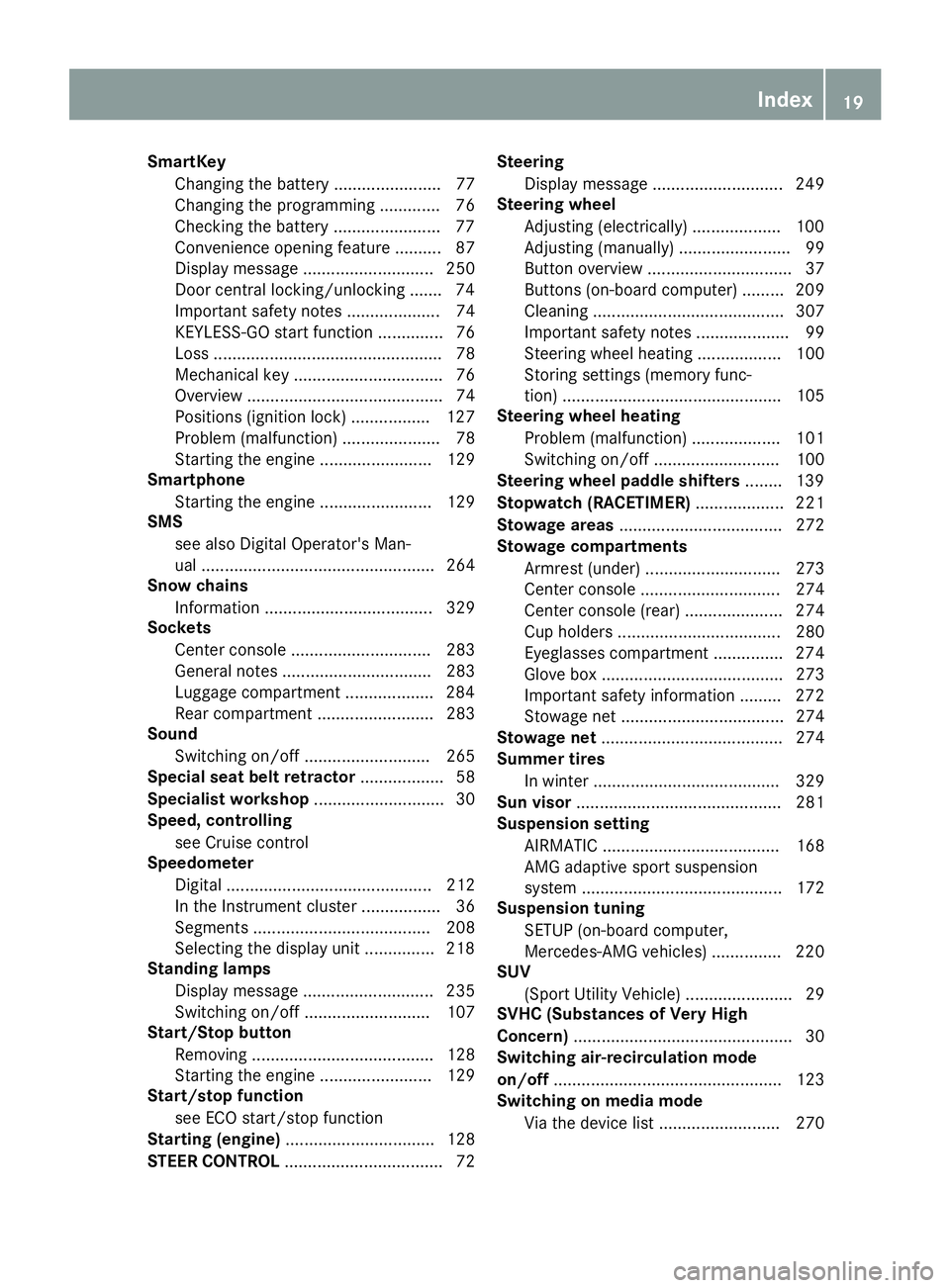 MERCEDES-BENZ GLE COUPE 2019 Owners Guide SmartKey
Changing the battery ....................... 77
Changing the programming .............76
Checking the battery ...................... .77
Convenience opening feature .......... 87
Display mess