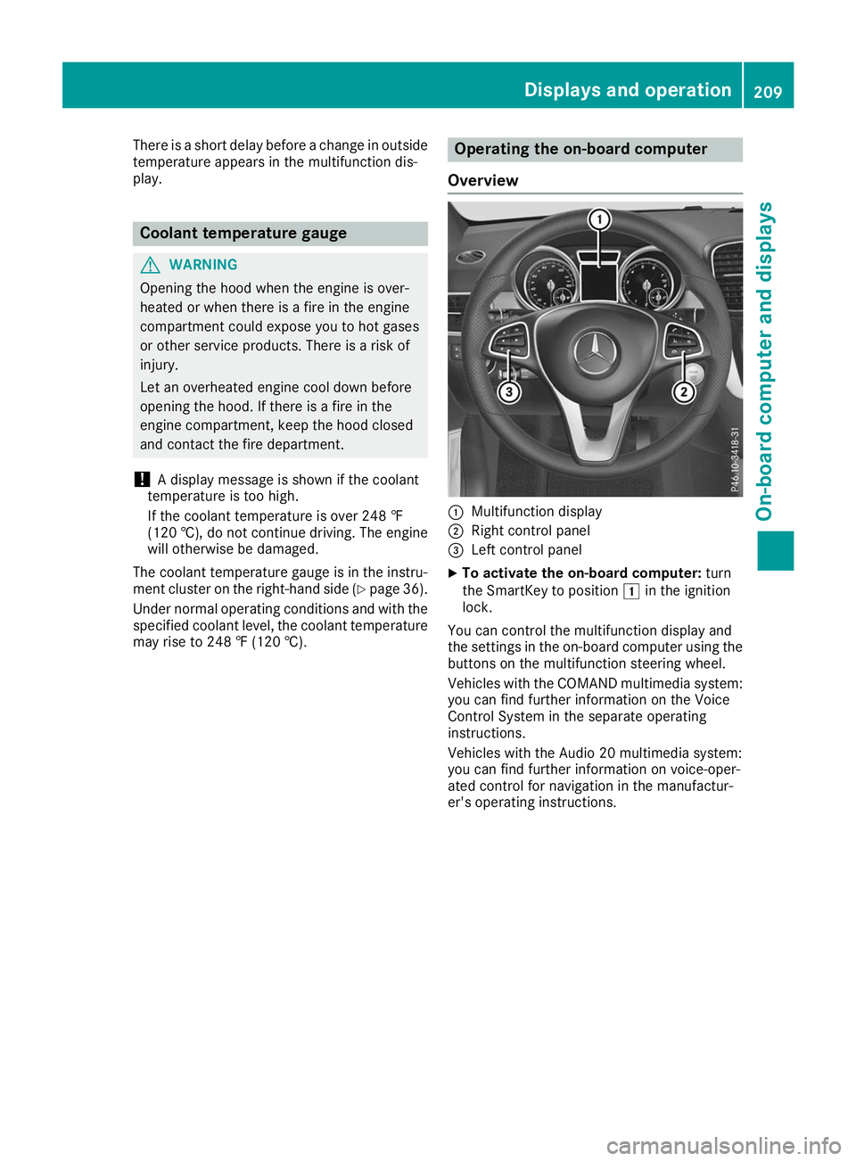 MERCEDES-BENZ GLE COUPE 2019  Owners Manual There is a short delay before a change in outside
temperature appears in the multifunction dis-
play. Coolant temperature gauge
G
WARNING
Opening the hood when the engine is over-
heated or when there