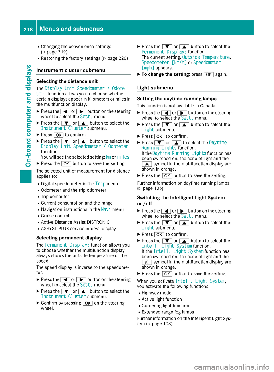 MERCEDES-BENZ GLE COUPE 2019  Owners Manual R
Changing the convenience settings
(Y page 219)
R Restoring the factory settings (Y page 220)
Instrument cluster submenu Selecting the distance unit
The Display Unit Speedometer / Odome‐
Display Un