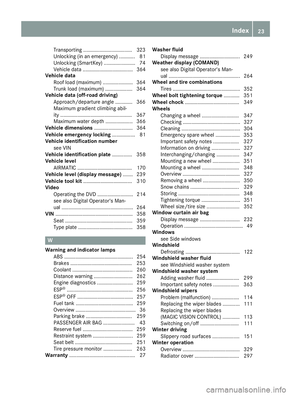 MERCEDES-BENZ GLE COUPE 2019 Owners Guide Transporting ..................................3
23
Unlocking (in an emergency) ........... 81
Unlocking (SmartKey) ..................... .74
Vehicle data ................................... 364
Vehic