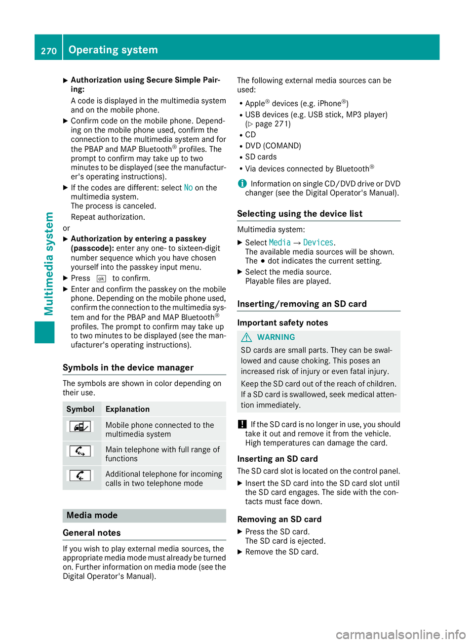 MERCEDES-BENZ GLE COUPE 2019 Owners Manual X
Authorization using Secure Simple Pair-
ing:
A code is displayed in the multimedia system
and on the mobile phone.
X Confirm code on the mobile phone. Depend-
ing on the mobile phone used, confirm t MERCEDES-BENZ GLE COUPE 2019 Owners Manual X
Authorization using Secure Simple Pair-
ing:
A code is displayed in the multimedia system
and on the mobile phone.
X Confirm code on the mobile phone. Depend-
ing on the mobile phone used, confirm t