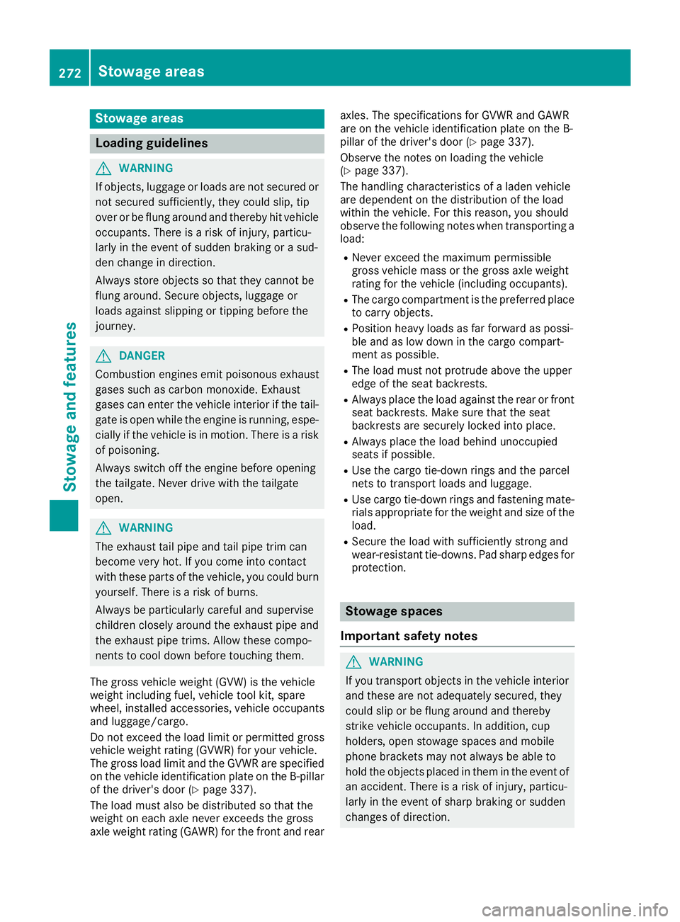 MERCEDES-BENZ GLE COUPE 2019 Owners Manual Stowage areas
Loading guidelines
G
WARNING
If objects, luggage or loads are not secured or not secured sufficiently, they could slip, tip
over or be flung around and thereby hit vehicle
occupants. The MERCEDES-BENZ GLE COUPE 2019 Owners Manual Stowage areas
Loading guidelines
G
WARNING
If objects, luggage or loads are not secured or not secured sufficiently, they could slip, tip
over or be flung around and thereby hit vehicle
occupants. The