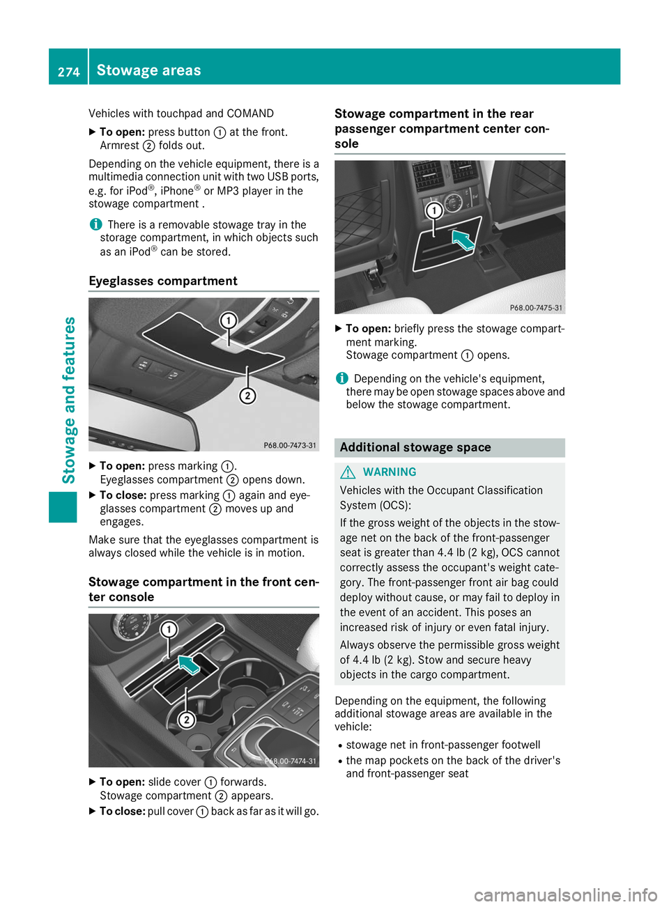 MERCEDES-BENZ GLE COUPE 2019  Owners Manual Vehicles with touchpad and COMAND
X To open: press button 0043at the front.
Armrest 0044folds out.
Depending on the vehicle equipment, there is a multimedia connection unit with two USB ports,
e.g. fo