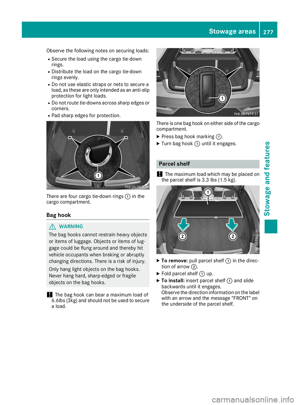 MERCEDES-BENZ GLE COUPE 2019 Owners Manual Observe the following notes on securing loads:
R Secure the load using the cargo tie-down
rings.
R Distribute the load on the cargo tie-down
rings evenly.
R Do not use elastic straps or nets to secure MERCEDES-BENZ GLE COUPE 2019 Owners Manual Observe the following notes on securing loads:
R Secure the load using the cargo tie-down
rings.
R Distribute the load on the cargo tie-down
rings evenly.
R Do not use elastic straps or nets to secure