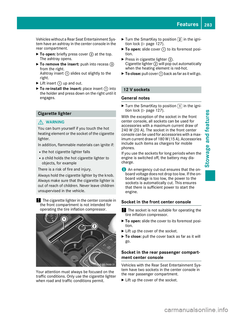 MERCEDES-BENZ GLE COUPE 2019 Owners Manual Vehicles without a Rear Seat Entertainment Sys-
tem have an ashtray in the center console in the rear compartment.
X To open: briefly press cover 0044at the top.
The ashtray opens.
X To remove the ins MERCEDES-BENZ GLE COUPE 2019 Owners Manual Vehicles without a Rear Seat Entertainment Sys-
tem have an ashtray in the center console in the rear compartment.
X To open: briefly press cover 0044at the top.
The ashtray opens.
X To remove the ins