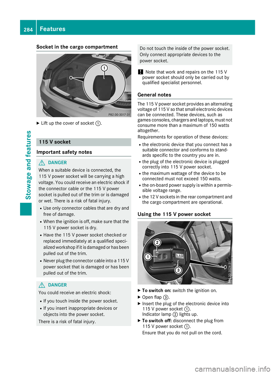MERCEDES-BENZ GLE COUPE 2019 Owners Manual Socket in the cargo compartment
X
Lift up the cover of socket 0043.115 V socket
Important safety notes G
DANGER
When a suitable device is connected, the
115 V power socket will be carrying a high
volt MERCEDES-BENZ GLE COUPE 2019 Owners Manual Socket in the cargo compartment
X
Lift up the cover of socket 0043.115 V socket
Important safety notes G
DANGER
When a suitable device is connected, the
115 V power socket will be carrying a high
volt