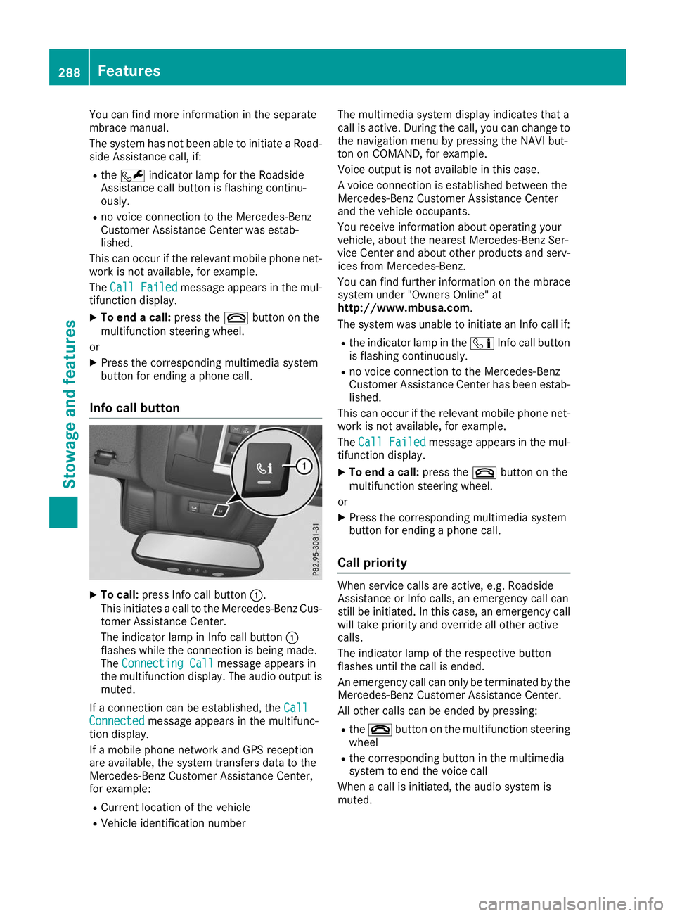 MERCEDES-BENZ GLE COUPE 2019 Owners Manual You can find more information in the separate
mbrace manual.
The system has not been able to initiate a Road-
side Assistance call, if:
R the 0052 indicator lamp for the Roadside
Assistance call butto MERCEDES-BENZ GLE COUPE 2019 Owners Manual You can find more information in the separate
mbrace manual.
The system has not been able to initiate a Road-
side Assistance call, if:
R the 0052 indicator lamp for the Roadside
Assistance call butto
