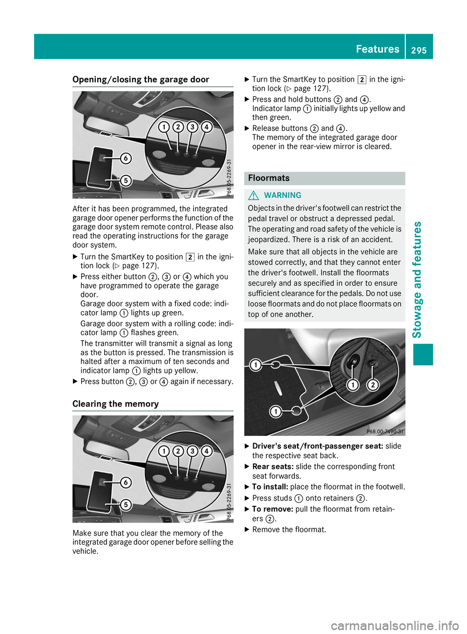 MERCEDES-BENZ GLE COUPE 2019  Owners Manual Opening/closing the garage door
After it has been programmed, the integrated
garage door opener performs the function of the
garage door system remote control. Please also
read the operating instructi