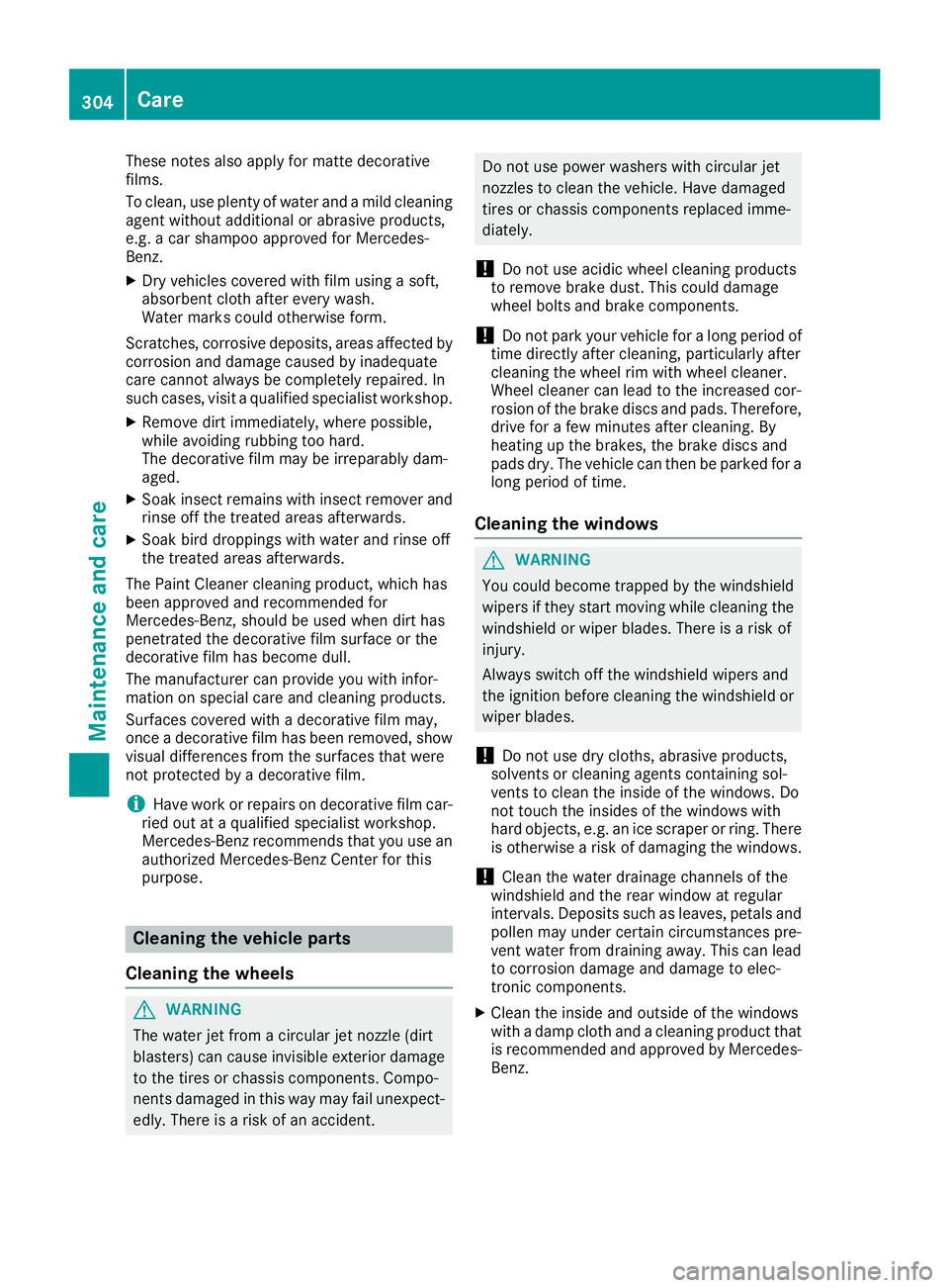 MERCEDES-BENZ GLE COUPE 2019 Owners Manual These notes also apply for matte decorative
films.
To clean, use plenty of water and a mild cleaning
agent without additional or abrasive products,
e.g. a car shampoo approved for Mercedes-
Benz.
X Dr MERCEDES-BENZ GLE COUPE 2019 Owners Manual These notes also apply for matte decorative
films.
To clean, use plenty of water and a mild cleaning
agent without additional or abrasive products,
e.g. a car shampoo approved for Mercedes-
Benz.
X Dr