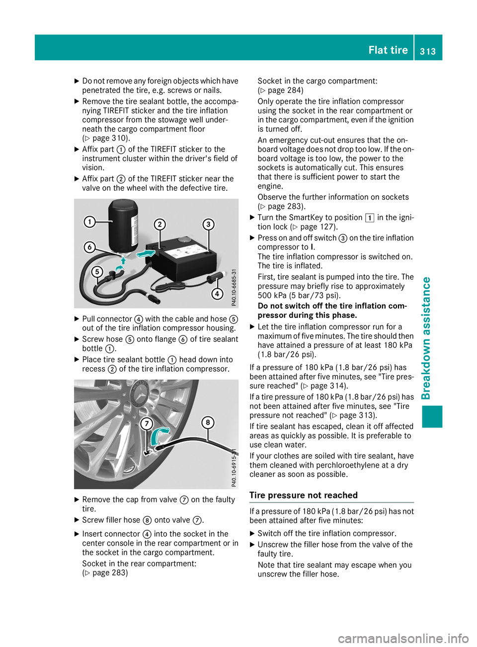 MERCEDES-BENZ GLE COUPE 2019 Owners Manual X
Do not remove any foreign objects which have
penetrated the tire, e.g. screws or nails.
X Remove the tire sealant bottle, the accompa-
nying TIREFIT sticker and the tire inflation
compressor from th MERCEDES-BENZ GLE COUPE 2019 Owners Manual X
Do not remove any foreign objects which have
penetrated the tire, e.g. screws or nails.
X Remove the tire sealant bottle, the accompa-
nying TIREFIT sticker and the tire inflation
compressor from th