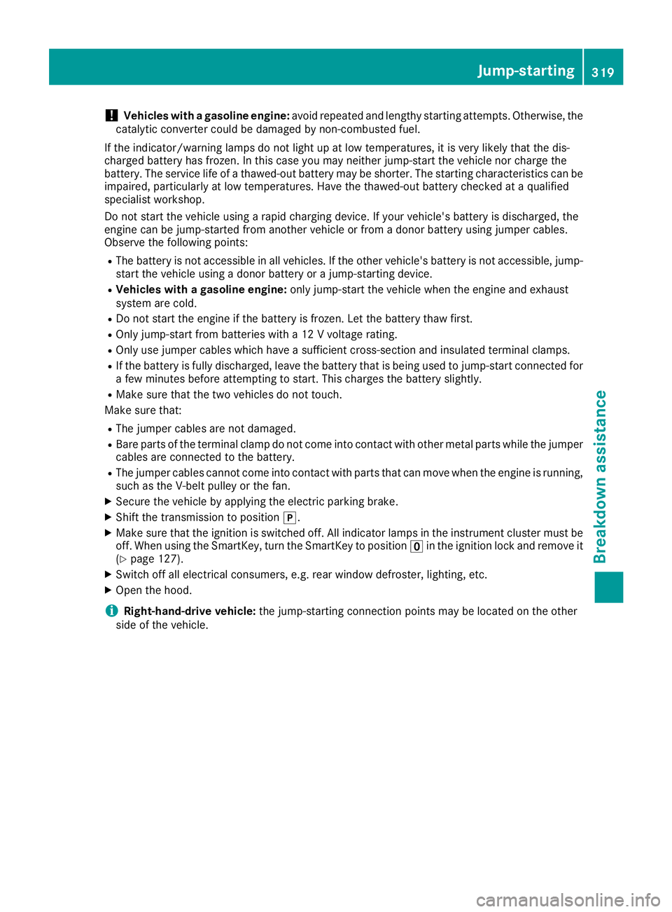 MERCEDES-BENZ GLE COUPE 2019 Owners Manual !
Vehicles with a gasoline engine:
avoid repeated and lengthy starting attempts. Otherwise, the
catalytic converter could be damaged by non-combusted fuel.
If the indicator/warning lamps do not light MERCEDES-BENZ GLE COUPE 2019 Owners Manual !
Vehicles with a gasoline engine:
avoid repeated and lengthy starting attempts. Otherwise, the
catalytic converter could be damaged by non-combusted fuel.
If the indicator/warning lamps do not light