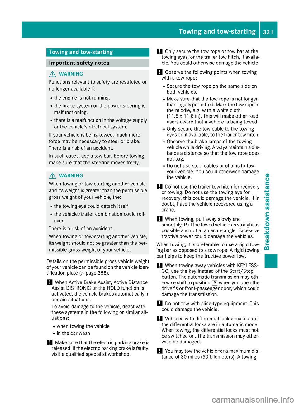 MERCEDES-BENZ GLE COUPE 2019 Owners Manual Towing and tow-starting
Important safety notes
G
WARNING
Functions relevant to safety are restricted or
no longer available if:
R the engine is not running.
R the brake system or the power steering is MERCEDES-BENZ GLE COUPE 2019 Owners Manual Towing and tow-starting
Important safety notes
G
WARNING
Functions relevant to safety are restricted or
no longer available if:
R the engine is not running.
R the brake system or the power steering is