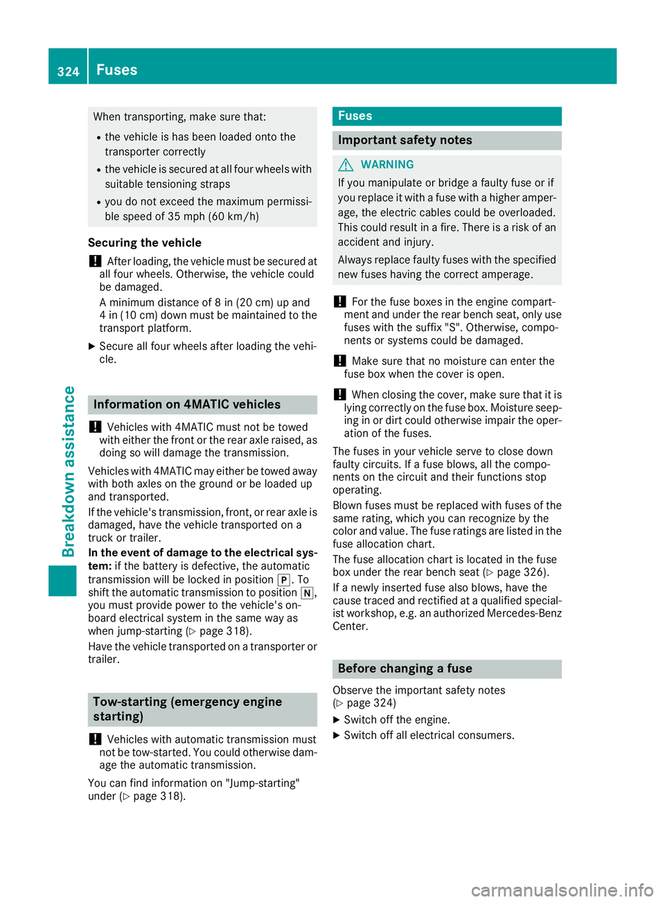 MERCEDES-BENZ GLE COUPE 2019 Owners Manual When transporting, make sure that:
R the vehicle is has been loaded onto the
transporter correctly
R the vehicle is secured at all four wheels with
suitable tensioning straps
R you do not exceed the m MERCEDES-BENZ GLE COUPE 2019 Owners Manual When transporting, make sure that:
R the vehicle is has been loaded onto the
transporter correctly
R the vehicle is secured at all four wheels with
suitable tensioning straps
R you do not exceed the m