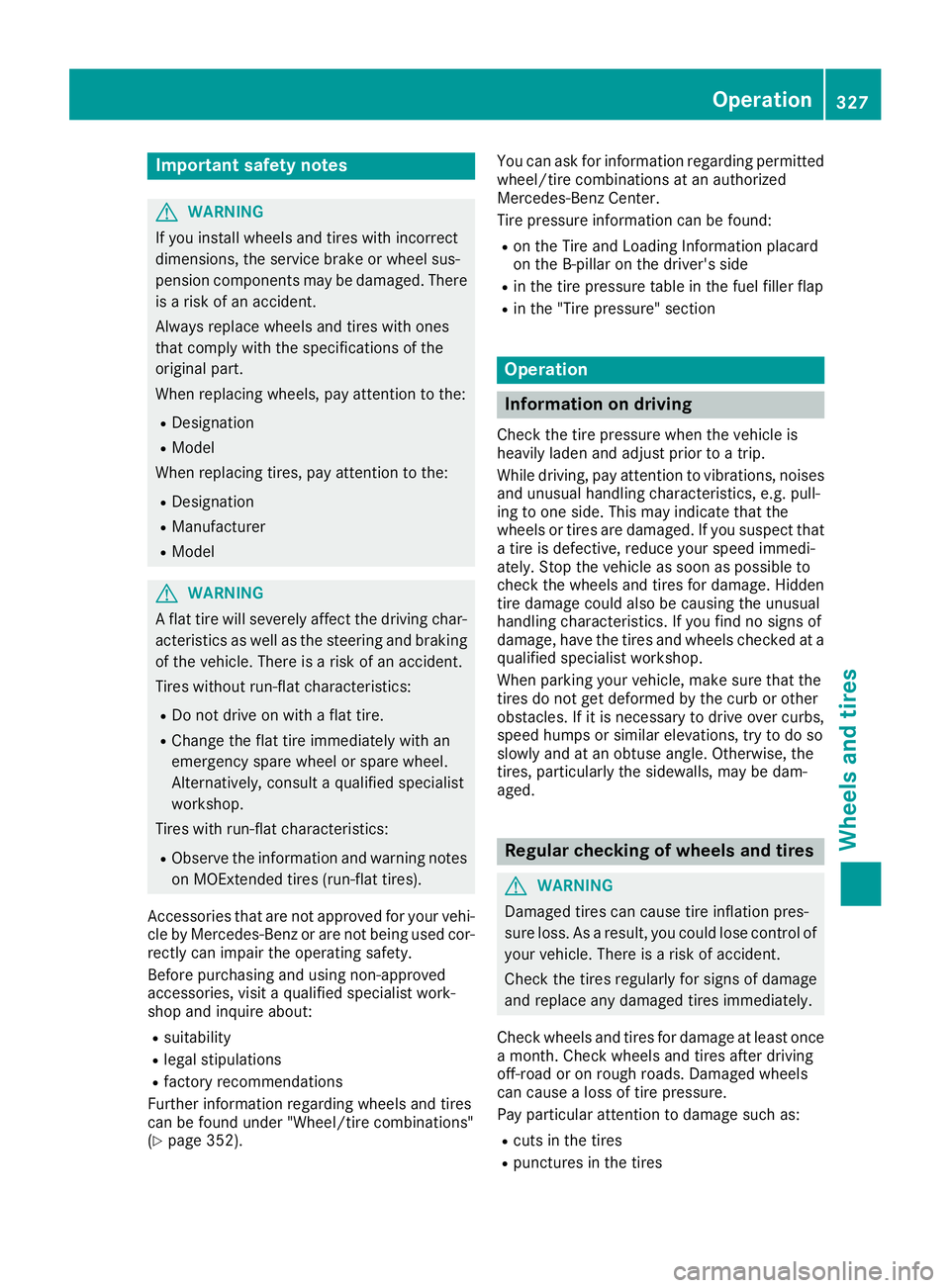 MERCEDES-BENZ GLE COUPE 2019 Owners Manual Important safety notes
G
WARNING
If you install wheels and tires with incorrect
dimensions, the service brake or wheel sus-
pension components may be damaged. There is a risk of an accident.
Always re MERCEDES-BENZ GLE COUPE 2019 Owners Manual Important safety notes
G
WARNING
If you install wheels and tires with incorrect
dimensions, the service brake or wheel sus-
pension components may be damaged. There is a risk of an accident.
Always re