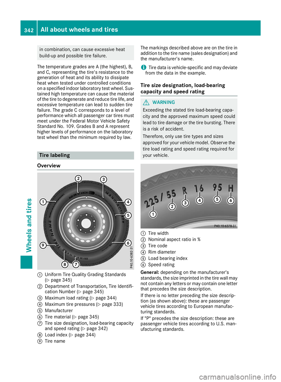 MERCEDES-BENZ GLE COUPE 2019 Owners Manual in combination, can cause excessive heat
build-up and possible tire failure.
The temperature grades are A (the highest), B,
and C, representing the tire's resistance to the
generation of heat and MERCEDES-BENZ GLE COUPE 2019 Owners Manual in combination, can cause excessive heat
build-up and possible tire failure.
The temperature grades are A (the highest), B,
and C, representing the tire's resistance to the
generation of heat and