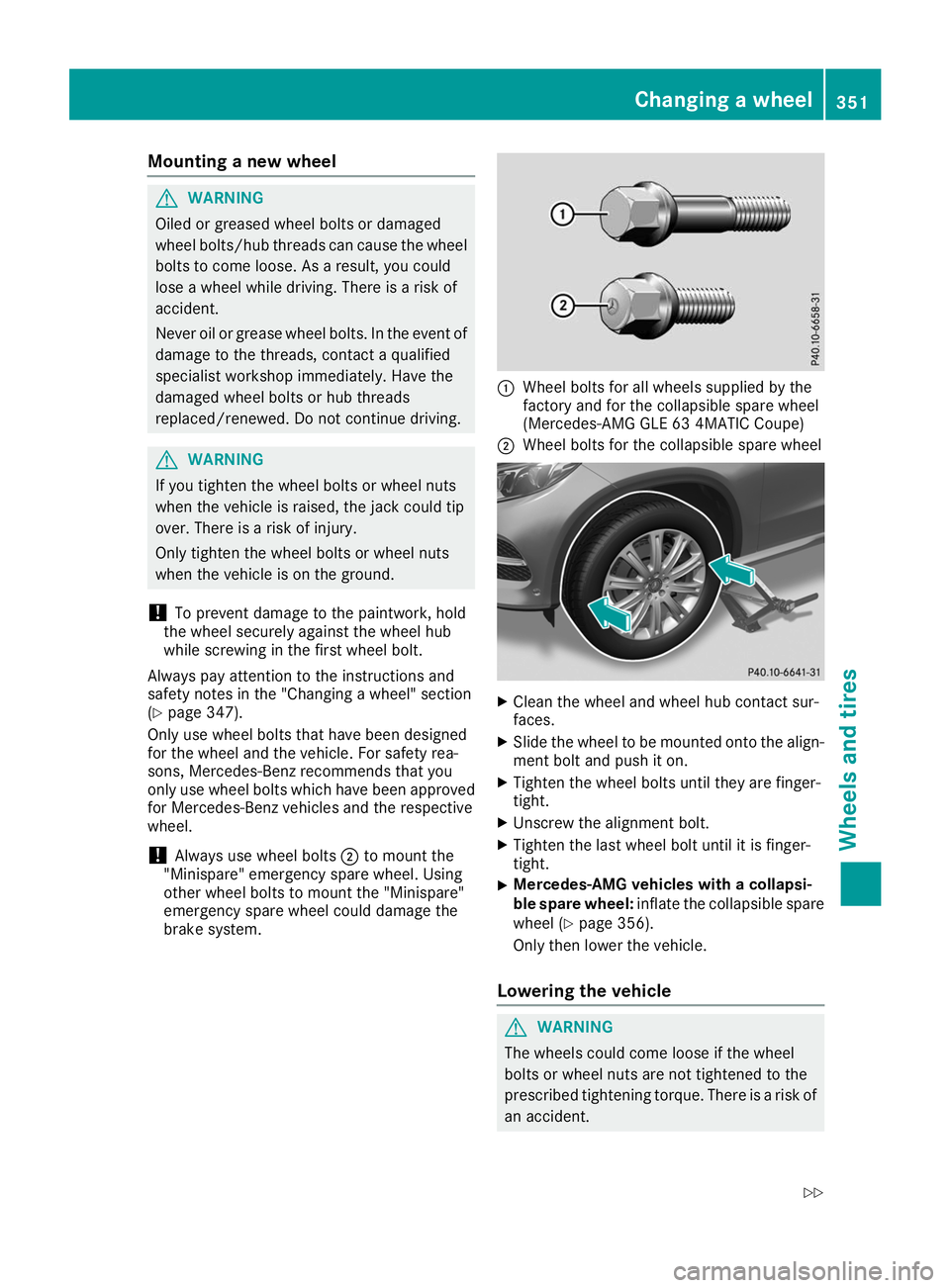 MERCEDES-BENZ GLE COUPE 2019 Owners Manual Mounting a new wheel
G
WARNING
Oiled or greased wheel bolts or damaged
wheel bolts/hub threads can cause the wheel bolts to come loose. As a result, you could
lose a wheel while driving. There is a ri MERCEDES-BENZ GLE COUPE 2019 Owners Manual Mounting a new wheel
G
WARNING
Oiled or greased wheel bolts or damaged
wheel bolts/hub threads can cause the wheel bolts to come loose. As a result, you could
lose a wheel while driving. There is a ri