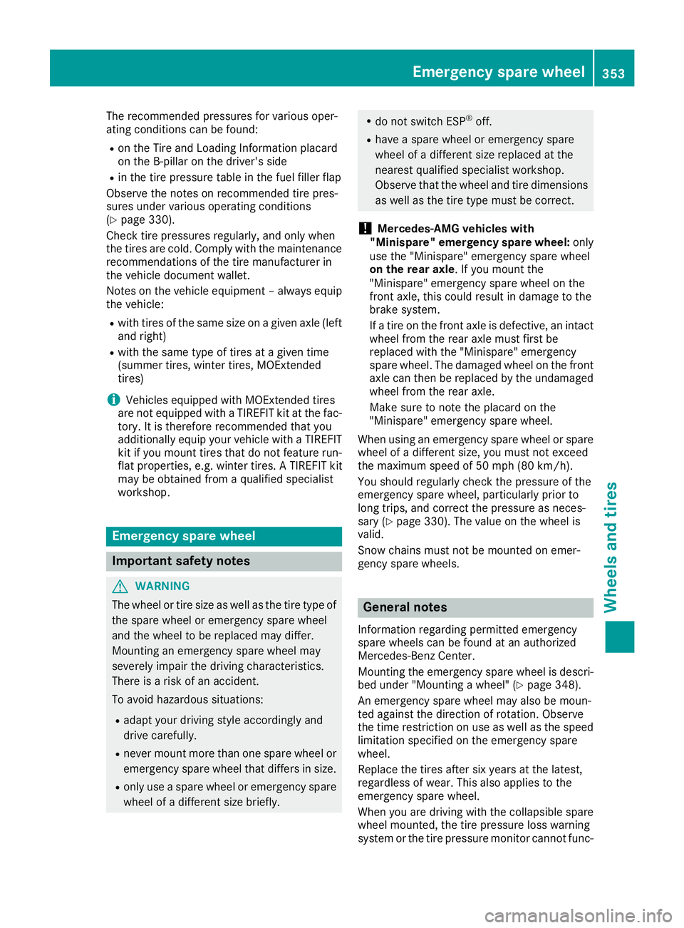 MERCEDES-BENZ GLE COUPE 2019 Owners Manual The recommended pressures for various oper-
ating conditions can be found:
R on the Tire and Loading Information placard
on the B-pillar on the driver's side
R in the tire pressure table in the fu MERCEDES-BENZ GLE COUPE 2019 Owners Manual The recommended pressures for various oper-
ating conditions can be found:
R on the Tire and Loading Information placard
on the B-pillar on the driver's side
R in the tire pressure table in the fu