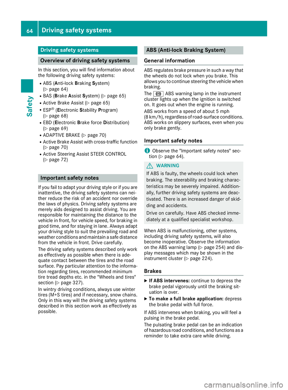 MERCEDES-BENZ GLE COUPE 2019 Repair Manual Driving safety systems
Overview of driving safety systems
In this section, you will find information about
the following driving safety systems:
R ABS (Anti-lock BrakingSystem)
(Y page 64)
R BAS (Brak