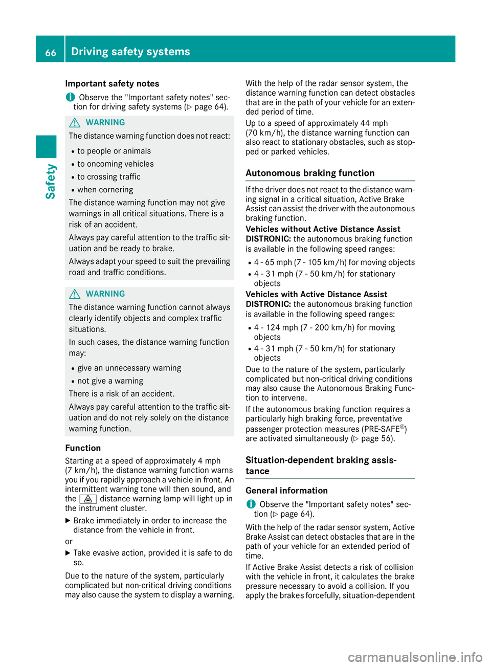 MERCEDES-BENZ GLE COUPE 2019 Repair Manual Important safety notes
i Observe the "Important safety notes" sec-
tion for driving safety systems (Y page 64).G
WARNING
The distance warning function does not react:
R to people or animals
R 