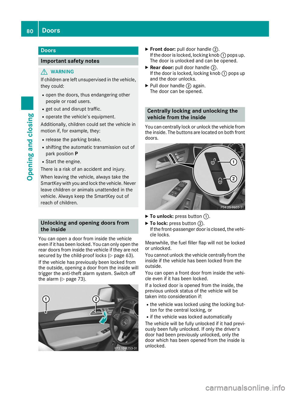 MERCEDES-BENZ GLE COUPE 2019 Manual Online Doors
Important safety notes
G
WARNING
If children are left unsupervised in the vehicle, they could:
R open the doors, thus endangering other
people or road users.
R get out and disrupt traffic.
R ope