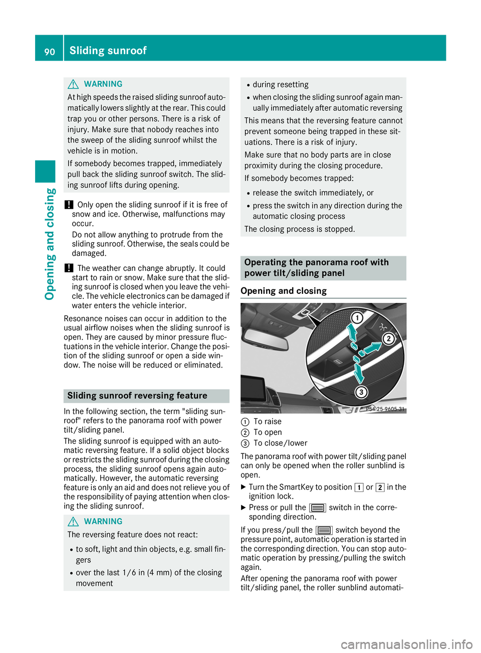 MERCEDES-BENZ GLE COUPE 2019 Owners Manual G
WARNING
At high speeds the raised sliding sunroof auto- matically lowers slightly at the rear. This could
trap you or other persons. There is a risk of
injury. Make sure that nobody reaches into
the MERCEDES-BENZ GLE COUPE 2019 Owners Manual G
WARNING
At high speeds the raised sliding sunroof auto- matically lowers slightly at the rear. This could
trap you or other persons. There is a risk of
injury. Make sure that nobody reaches into
the