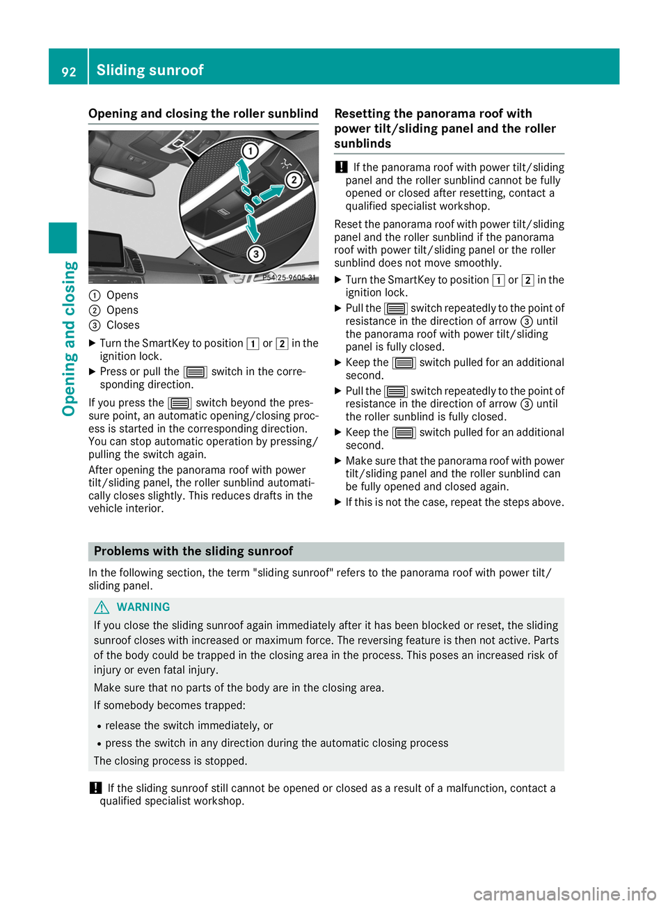 MERCEDES-BENZ GLE COUPE 2019  Owners Manual Opening and closing the roller sunblind
0043
Opens
0044 Opens
0087 Closes
X Turn the SmartKey to position 0047or0048 in the
ignition lock.
X Press or pull the 0057switch in the corre-
sponding directi