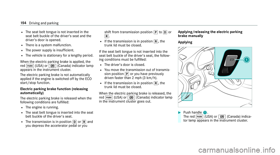MERCEDES-BENZ C-CLASS CABRIOLET 2019 Owners Manual R
The seat belttongu eis no tins ertedin the
seat beltbuckleofthedr iver's seat andthe
dr iver's door isopened.
R Ther eis asy stem malfunct ion.
R The powe rsupp lyis insuf ficie nt.
R The ve MERCEDES-BENZ C-CLASS CABRIOLET 2019 Owners Manual R
The seat belttongu eis no tins ertedin the
seat beltbuckleofthedr iver's seat andthe
dr iver's door isopened.
R Ther eis asy stem malfunct ion.
R The powe rsupp lyis insuf ficie nt.
R The ve