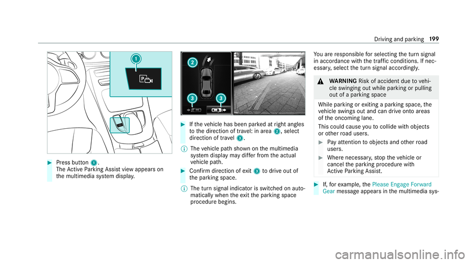 MERCEDES-BENZ C-CLASS CABRIOLET 2019 Owners Manual 0007
Press butt on1.
The ActivePa rking Assistvie wappear son
th emultimedia system displa y. 0007
Ifth eve hicle hasbeen parkedat right angles
to thedir ect ion oftra vel:in area 2, selec t
dir ect i MERCEDES-BENZ C-CLASS CABRIOLET 2019 Owners Manual 0007
Press butt on1.
The ActivePa rking Assistvie wappear son
th emultimedia system displa y. 0007
Ifth eve hicle hasbeen parkedat right angles
to thedir ect ion oftra vel:in area 2, selec t
dir ect i