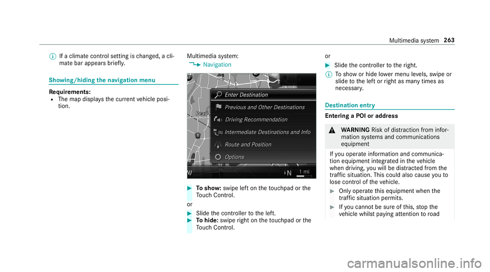 MERCEDES-BENZ C-CLASS CABRIOLET 2019 Owners Manual 0009
Ifaclimat econtr olsetting isch ang ed, acli‐
mat ebar appear sbr ief ly. Sho
wing/ hiding thena vig ation menu Re
quirement s:
R The map displa ysthecur rent vehicle posi‐
tion. Multimedia
s MERCEDES-BENZ C-CLASS CABRIOLET 2019 Owners Manual 0009
Ifaclimat econtr olsetting isch ang ed, acli‐
mat ebar appear sbr ief ly. Sho
wing/ hiding thena vig ation menu Re
quirement s:
R The map displa ysthecur rent vehicle posi‐
tion. Multimedia
s