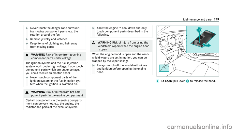 MERCEDES-BENZ C-CLASS CABRIOLET 2019 Owners Manual 0007
Neverto uc hth edang erzon esur round ‐
ing movingco mp onent parts,e.g. the
ro tatio nar ea ofthefa n. 0007
Remo vejewe lry and watche s. 0007
Keep items ofclo thing and hair away
fr om moving MERCEDES-BENZ C-CLASS CABRIOLET 2019 Owners Manual 0007
Neverto uc hth edang erzon esur round ‐
ing movingco mp onent parts,e.g. the
ro tatio nar ea ofthefa n. 0007
Remo vejewe lry and watche s. 0007
Keep items ofclo thing and hair away
fr om moving