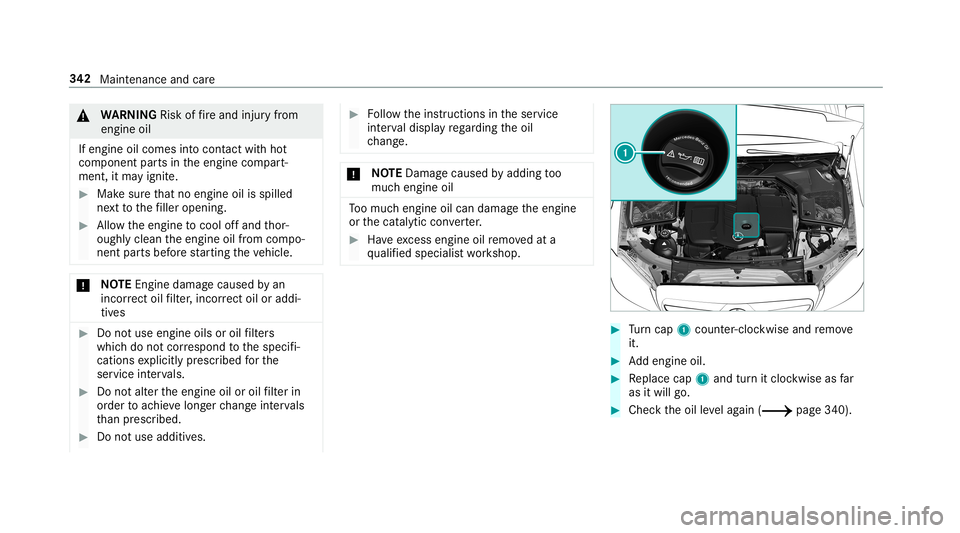 MERCEDES-BENZ C-CLASS CABRIOLET 2019  Owners Manual 000A
WARNIN GRisk offire and injuryfrom
eng ineoil
If eng ineoilcom esintocon tact with hot
com ponent partsintheengine compart‐
ment ,it ma yignit e. 0007
Mak esur eth at no eng ineoilisspille d
ne