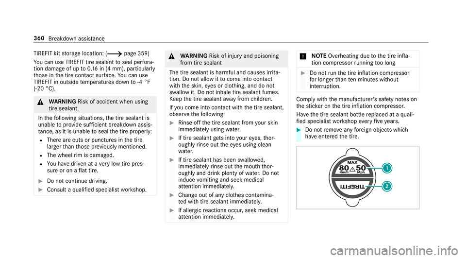 MERCEDES-BENZ C-CLASS CABRIOLET 2019 Owners Manual TIREFIT
kitstor ag elocation: (0013page359)
Yo ucan useTIRE FITtir esealan tto seal perfora ‐
tio nda ma geofup to0.16 in(4 mm), particular ly
th ose inthetir econ tact surface. Youcan use
TIRE FITi MERCEDES-BENZ C-CLASS CABRIOLET 2019 Owners Manual TIREFIT
kitstor ag elocation: (0013page359)
Yo ucan useTIRE FITtir esealan tto seal perfora ‐
tio nda ma geofup to0.16 in(4 mm), particular ly
th ose inthetir econ tact surface. Youcan use
TIRE FITi