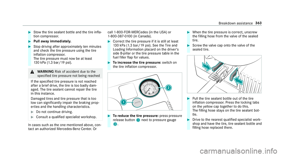 MERCEDES-BENZ C-CLASS CABRIOLET 2019 Owners Manual 0007
Stow thetir esealant bottle and thetir einf la‐
tion compressor . 0007
Pull away imm ediat ely. 0007
Stop driving afte rapp roxima tely tenminu tes
and checkth etir epr essur eusing thetir e
in MERCEDES-BENZ C-CLASS CABRIOLET 2019 Owners Manual 0007
Stow thetir esealant bottle and thetir einf la‐
tion compressor . 0007
Pull away imm ediat ely. 0007
Stop driving afte rapp roxima tely tenminu tes
and checkth etir epr essur eusing thetir e
in