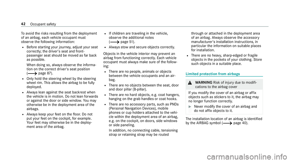 MERCEDES-BENZ C-CLASS CABRIOLET 2019 Service Manual To
avo idtherisk sre sulting from thedeplo yment
of an airbag, eachve hicle occupant must
obser vethefo llo wing informatio n:
R Beforest ar tin gyo ur jour ne y,adjus tyo ur seat
co rrect ly;th edr i