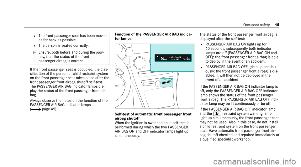 MERCEDES-BENZ C-CLASS CABRIOLET 2019 Service Manual R
The front passeng erseat hasbeen moved
as farbac kas possi ble.
R The person isseat edcor rectl y. 0007
Ensu re,bo th bef oreand during thejour‐
ne y,that thest atus ofthefront
passeng erairbag is