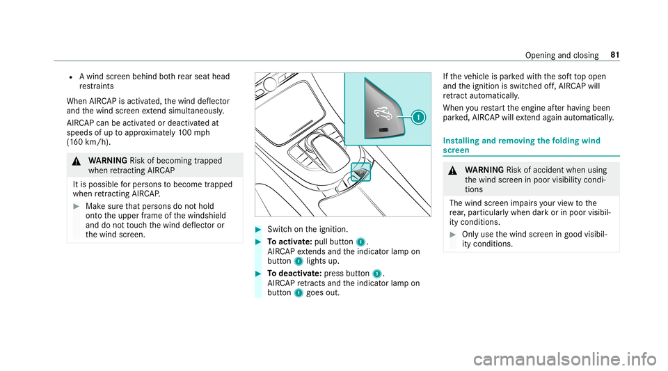 MERCEDES-BENZ C-CLASS CABRIOLET 2019  Owners Manual R
Awi nd screenbe hind both rear seat head
re stra int s
When AIRC AP isacti vated, thewind deflect or
and thewind screen extend simu ltane ously .
AIR CAPcan beactiv ated ordeactiv ated at
speeds ofu