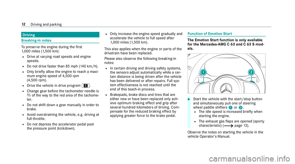 MERCEDES-BENZ C-CLASS CABRIOLET 2019 AMG User Guide Dr
ivin g Br
eak ing- inno tes To
preser vetheengine during thefirs t
1, 000 miles(1 ,500 km):
R Drive at varying road spee dsand engine
spee ds.
R Donotdr ive fa ster than 85 mph(1 40 km/h).
R Onlybr MERCEDES-BENZ C-CLASS CABRIOLET 2019 AMG User Guide Dr
ivin g Br
eak ing- inno tes To
preser vetheengine during thefirs t
1, 000 miles(1 ,500 km):
R Drive at varying road spee dsand engine
spee ds.
R Donotdr ive fa ster than 85 mph(1 40 km/h).
R Onlybr