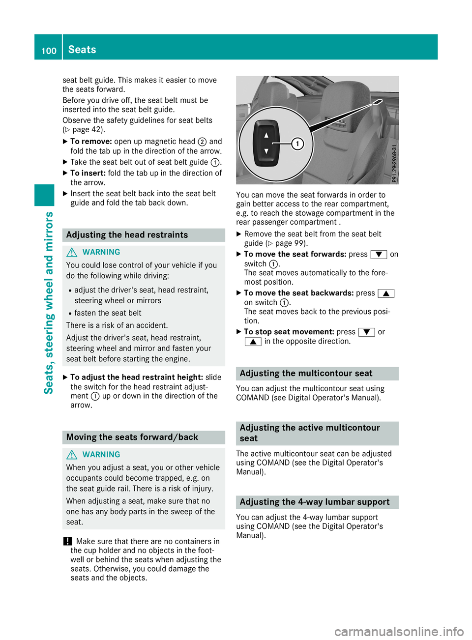 MERCEDES-BENZ SL ROADSTER 2019  Owners Manual seat
beltguide .This makes iteasier tomove
the seats forward.
Before youdrive off,theseat beltmust be
inserted intotheseat beltguide .
Observe thesafety guidelinesforseat belts
(Y page 42).
X To remov