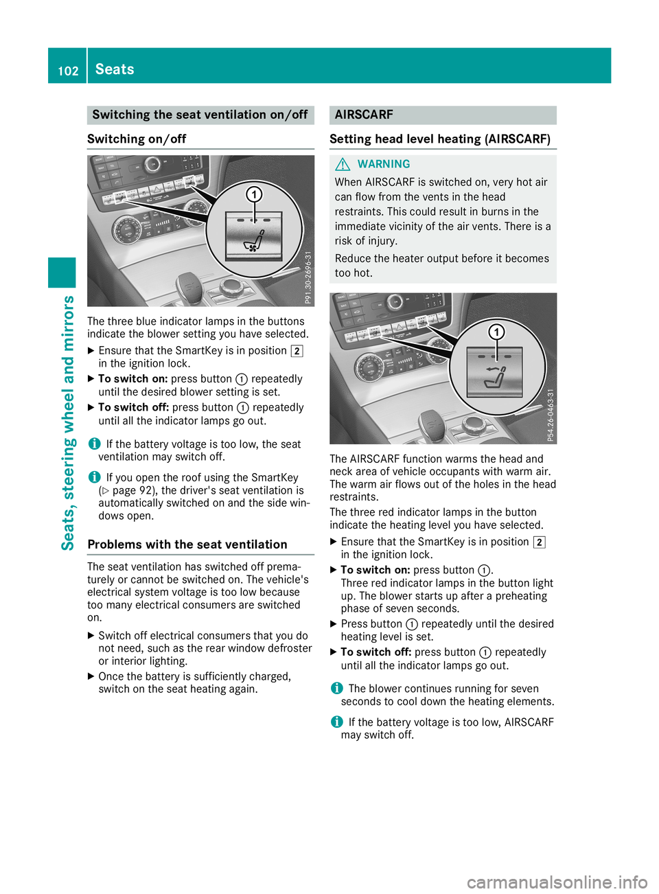 MERCEDES-BENZ SL ROADSTER 2019  Owners Manual Switching
theseat ventilation on/off
Switching on/off The
three blueindicator lampsinthe buttons
indicate theblower settingyou have selected.
X Ensure thattheSmartK eyisin position 0048
in the ignitio