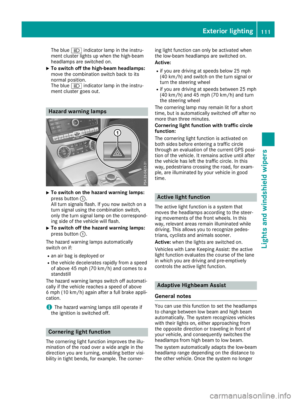 MERCEDES-BENZ SL ROADSTER 2019  Owners Manual The
blue 0057 indicator lampinthe instr u-
ment cluster lightsupwhen thehigh-beam
headlamps areswitched on.
X To
switch offthe high-beam headlamps:
move thecombinat ionswitch backtoits
normal position