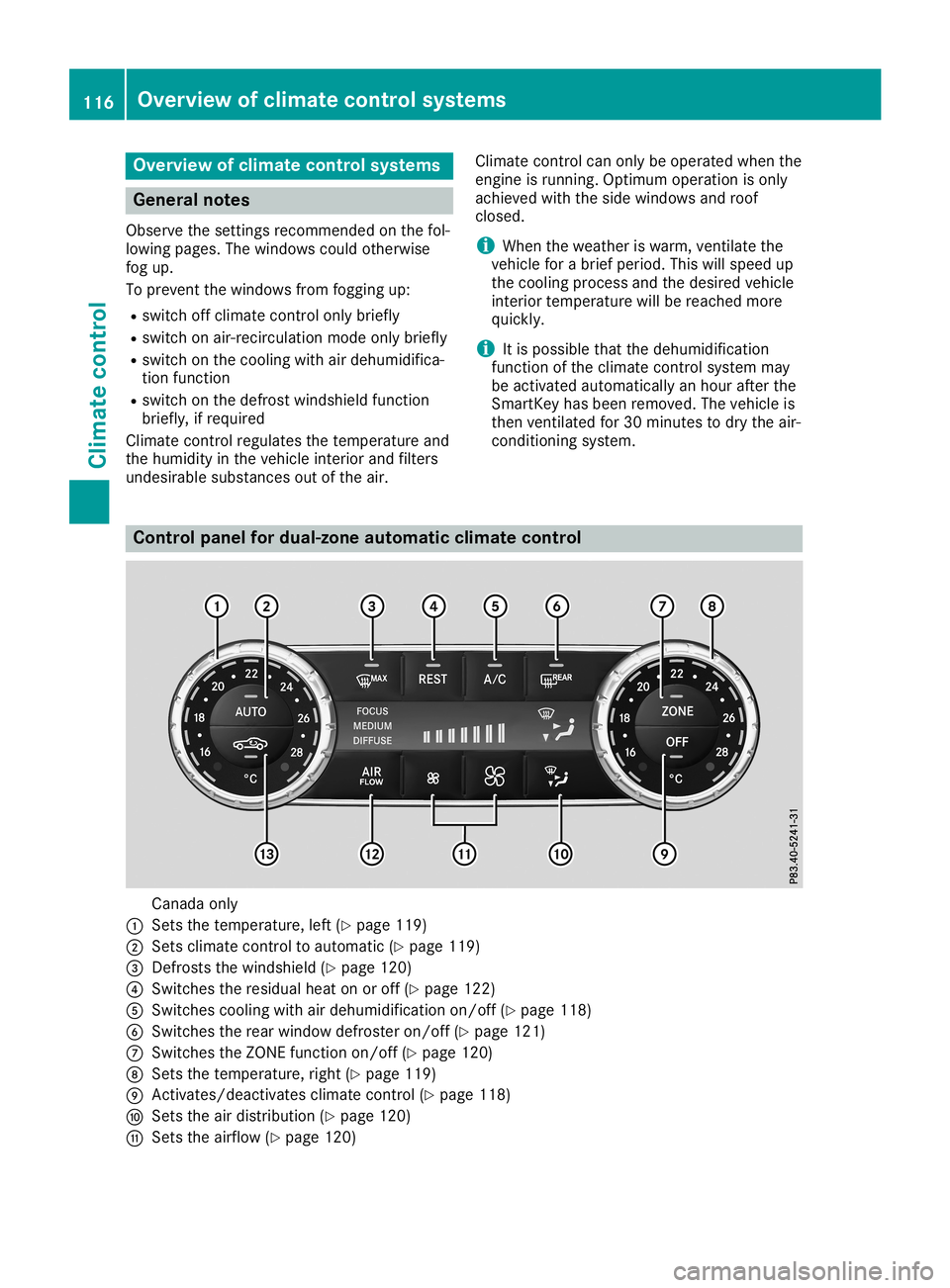 MERCEDES-BENZ SL ROADSTER 2019  Owners Manual Overview
ofclimat econtrol systems General
notes
Observe thesettings recom mended onthe fol-
lowing pages. Thewindows couldotherwise
fog up.
To preven tthe windows fromfogging up:
R switch offclimate 
