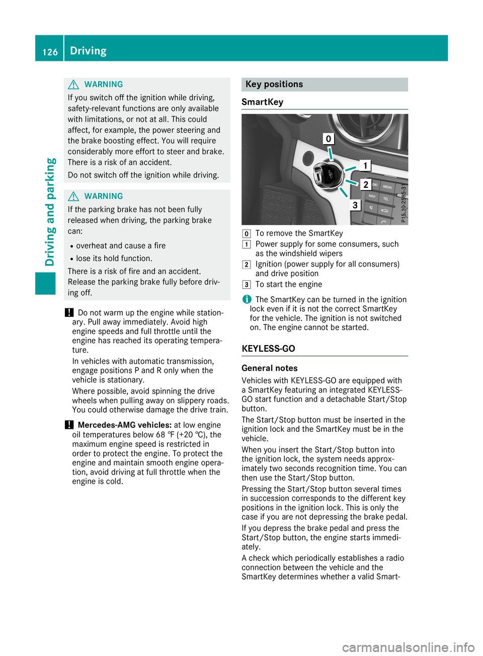 MERCEDES-BENZ SL ROADSTER 2019 Owners Manual G
WARNING
If you switch offthe ignitio nwhi ledrivi ng,
safety -releva ntfunctions areonly available
with limitations, ornot atall.This could
affect, forexampl e,the pow ersteering and
the brake boost MERCEDES-BENZ SL ROADSTER 2019 Owners Manual G
WARNING
If you switch offthe ignitio nwhi ledrivi ng,
safety -releva ntfunctions areonly available
with limitations, ornot atall.This could
affect, forexampl e,the pow ersteering and
the brake boost