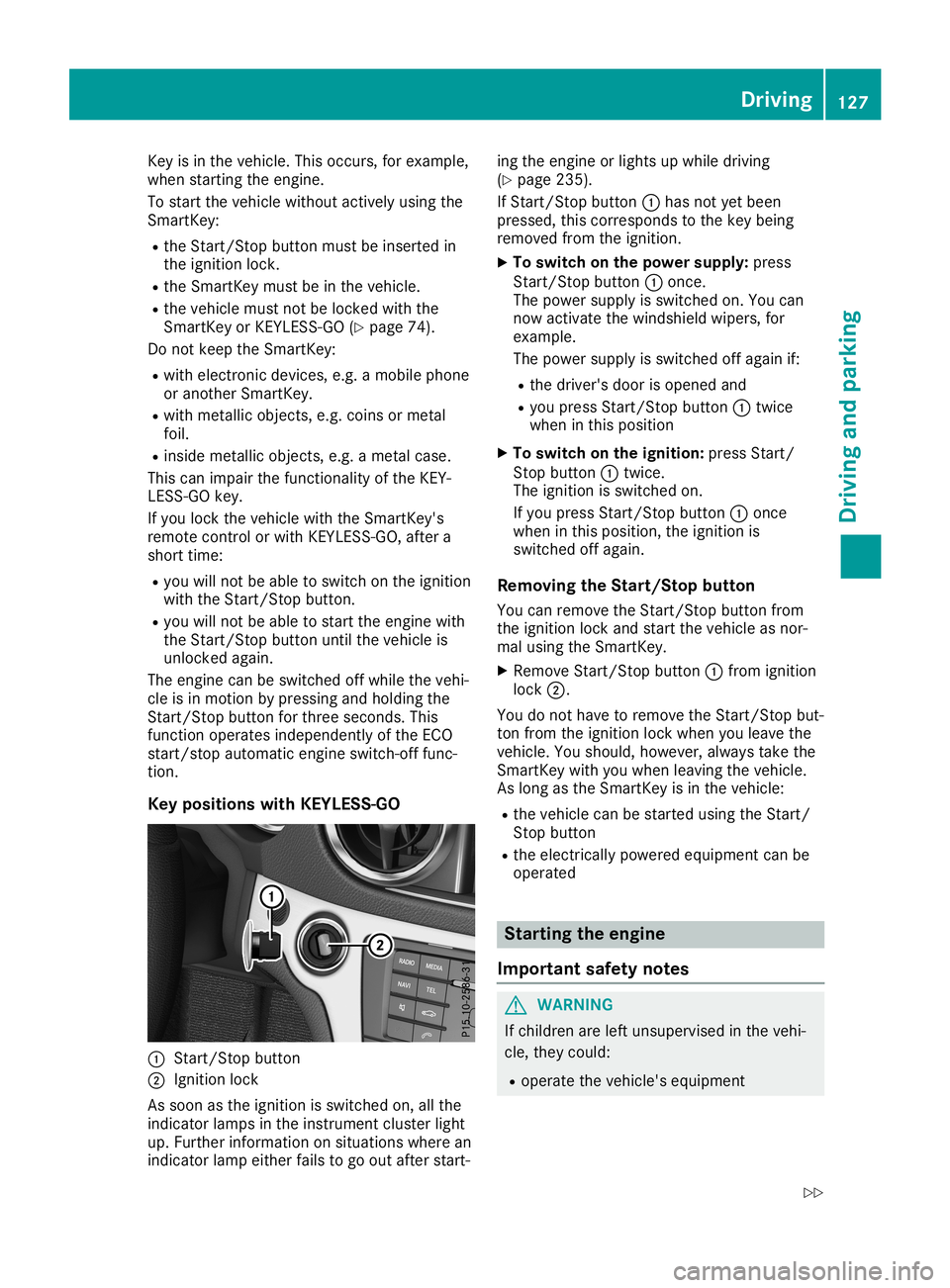 MERCEDES-BENZ SL ROADSTER 2019 Owners Manual Key
isin the vehicle .This occurs, forexampl e,
when starting theengine.
To start thevehicle withoutactively usingthe
SmartKey:
R the Start/St opbutton mustbeinserted in
the ignition lock.
R the Smart MERCEDES-BENZ SL ROADSTER 2019 Owners Manual Key
isin the vehicle .This occurs, forexampl e,
when starting theengine.
To start thevehicle withoutactively usingthe
SmartKey:
R the Start/St opbutton mustbeinserted in
the ignition lock.
R the Smart