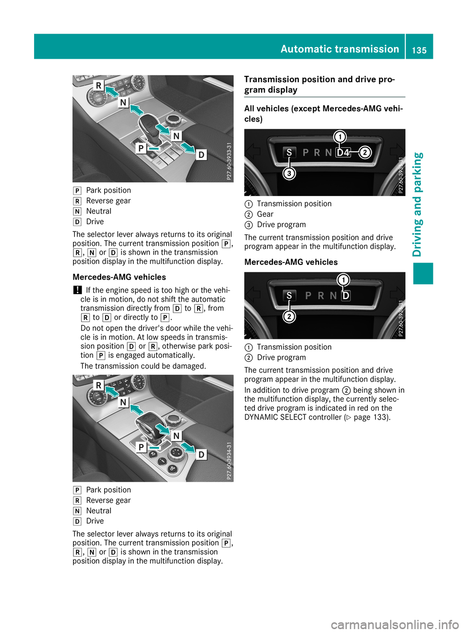 MERCEDES-BENZ SL ROADSTER 2019 Owners Manual 005D
Park position
005E Reverse gear
005C Neutral
005B Drive
The selector leveralway sreturn sto its original
position. Thecurren ttrans mission position 005D,
005E, 005Cor005B isshown inthe trans mis MERCEDES-BENZ SL ROADSTER 2019 Owners Manual 005D
Park position
005E Reverse gear
005C Neutral
005B Drive
The selector leveralway sreturn sto its original
position. Thecurren ttrans mission position 005D,
005E, 005Cor005B isshown inthe trans mis