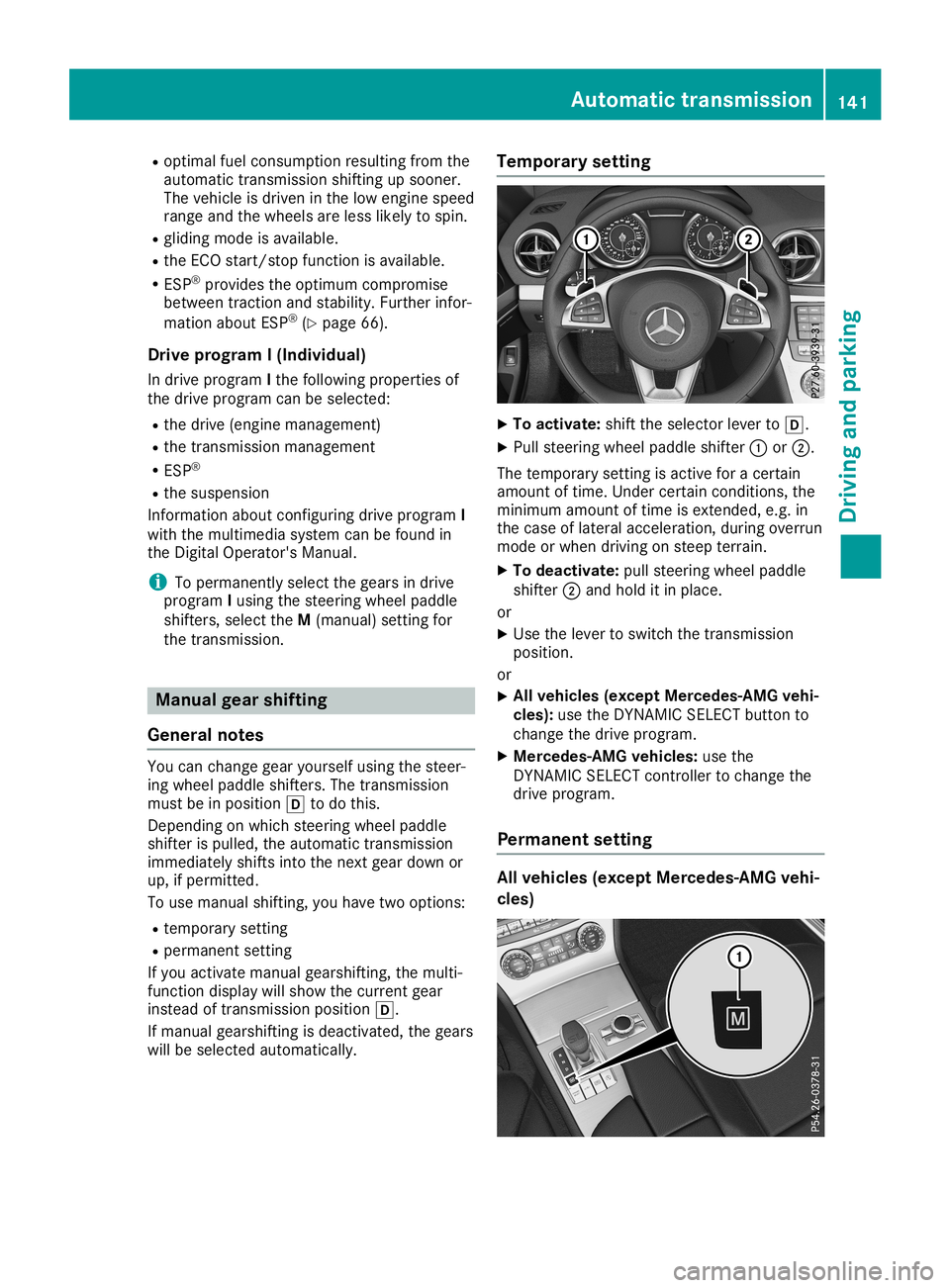 MERCEDES-BENZ SL ROADSTER 2019 Owners Manual R
optimal fuelconsumpt ionresulting fromthe
automatic transmissionshifting upsooner.
The vehicle isdriven inthe low engine speed
range andthewheels areless likely tospin.
R gliding modeisavaila ble.
R MERCEDES-BENZ SL ROADSTER 2019 Owners Manual R
optimal fuelconsumpt ionresulting fromthe
automatic transmissionshifting upsooner.
The vehicle isdriven inthe low engine speed
range andthewheels areless likely tospin.
R gliding modeisavaila ble.
R