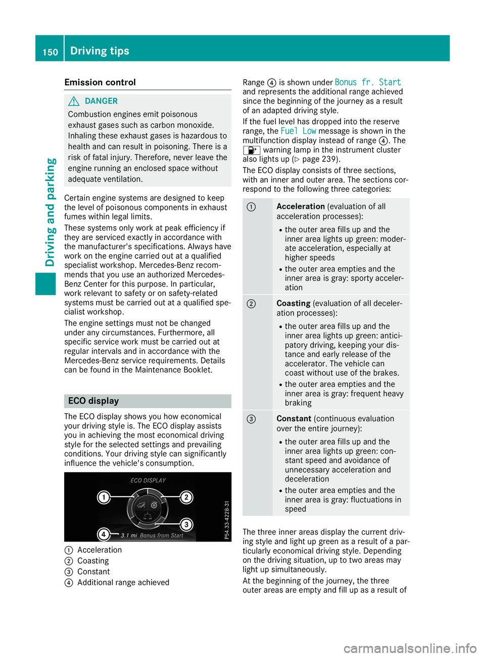 MERCEDES-BENZ SL ROADSTER 2019  Owners Manual Emis
sioncontrol G
DANG
ER
Combus tioneng inesemit poiso nous
exh aust gases suchas car bon mon oxide.
In halin gth ese exhaust gases ishaz ardo usto
healt hand canresult inpoiso ning.Ther eis a
risk 
