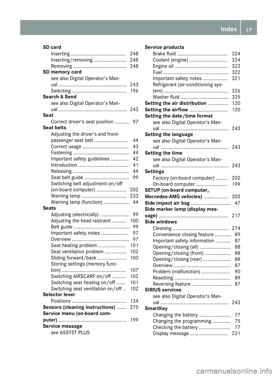 MERCEDES-BENZ SL ROADSTER 2019 User Guide SD
card
Insert ing........................................2 48
Inserting/re moving........................248
Rem oving .......................................248
SD memory card
see also Digita lOpera MERCEDES-BENZ SL ROADSTER 2019 User Guide SD
card
Insert ing........................................2 48
Inserting/re moving........................248
Rem oving .......................................248
SD memory card
see also Digita lOpera