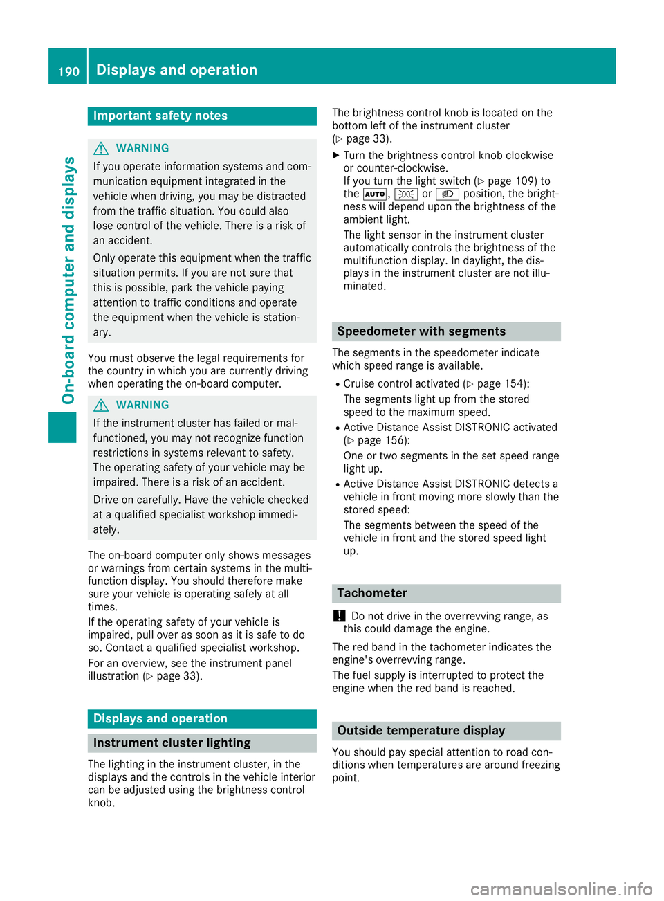 MERCEDES-BENZ SL ROADSTER 2019 Owners Manual Imp
ortant safety notes G
WAR
NING
If you oper ateinform ation syst ems andcom-
mun ication equipm entint egr atedin the
veh iclewhen driving,you may bedist racted
fr om thetraff icsit uati on.You cou MERCEDES-BENZ SL ROADSTER 2019 Owners Manual Imp
ortant safety notes G
WAR
NING
If you oper ateinform ation syst ems andcom-
mun ication equipm entint egr atedin the
veh iclewhen driving,you may bedist racted
fr om thetraff icsit uati on.You cou