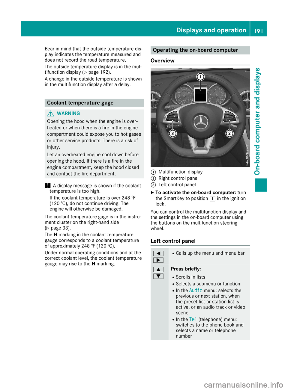 MERCEDES-BENZ SL ROADSTER 2019 Owners Manual Bea
rin mind thattheoutsid etempe raturedis-
pl ay indi cates thetempe raturemea suredand
doe snot recor dthe roadtempe rature.
The outsid etempe raturedispl ayisin the mul-
tifu nction displ ay(Y pag MERCEDES-BENZ SL ROADSTER 2019 Owners Manual Bea
rin mind thattheoutsid etempe raturedis-
pl ay indi cates thetempe raturemea suredand
doe snot recor dthe roadtempe rature.
The outsid etempe raturedispl ayisin the mul-
tifu nction displ ay(Y pag
