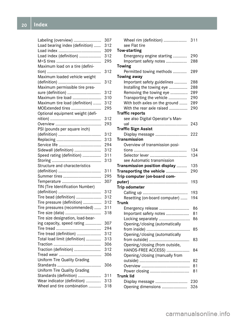 MERCEDES-BENZ SL ROADSTER 2019 Owners Guide Labe
ling(overvie w)........................ 307
Load bearing index (definition) ...... 312
Load index .....................................3 09
Load index (definitio n)....... ............ 312
M+S ti MERCEDES-BENZ SL ROADSTER 2019 Owners Guide Labe
ling(overvie w)........................ 307
Load bearing index (definition) ...... 312
Load index .....................................3 09
Load index (definitio n)....... ............ 312
M+S ti